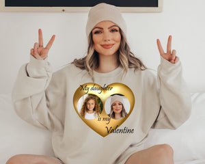 Custom Valentine's Day Sweatshirt, Personalized Love Sweatshirt, Valentine's Day Gift Sweatshirt My daughter is my valentine