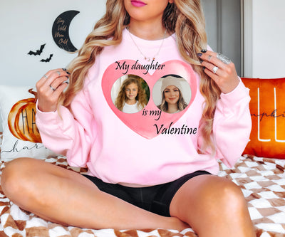 Custom Valentine's Day Sweatshirt, Personalized Love Sweatshirt, My daughter is my valentine